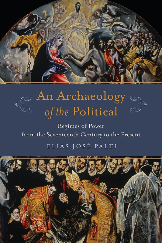 An Archaeology of the Political: Regimes of Power from the Seventeenth Century to the Present (Columbia Studies in Political Thought / Political History) - Image 1