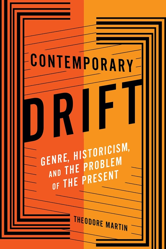 Contemporary Drift: Genre, Historicism, and the Problem of the Present (Literature Now)