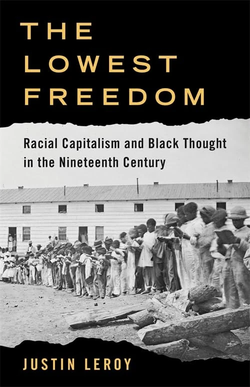 The Lowest Freedom: Racial Capitalism and Black Thought in the Nineteenth Century (Columbia Studies in the History of U.S. Capitalism)