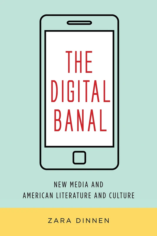 The Digital Banal: New Media and American Literature and Culture (Literature Now) - Image 1