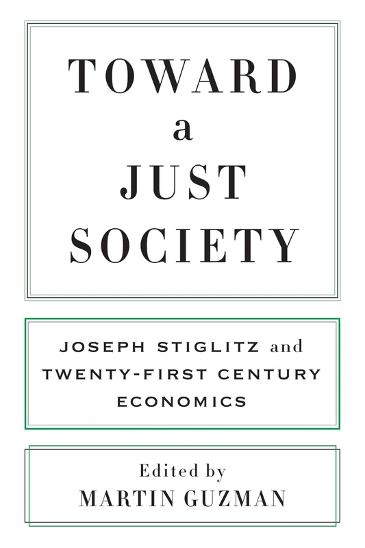 Toward a Just Society – Joseph Stiglitz and Twenty–First Century Economics