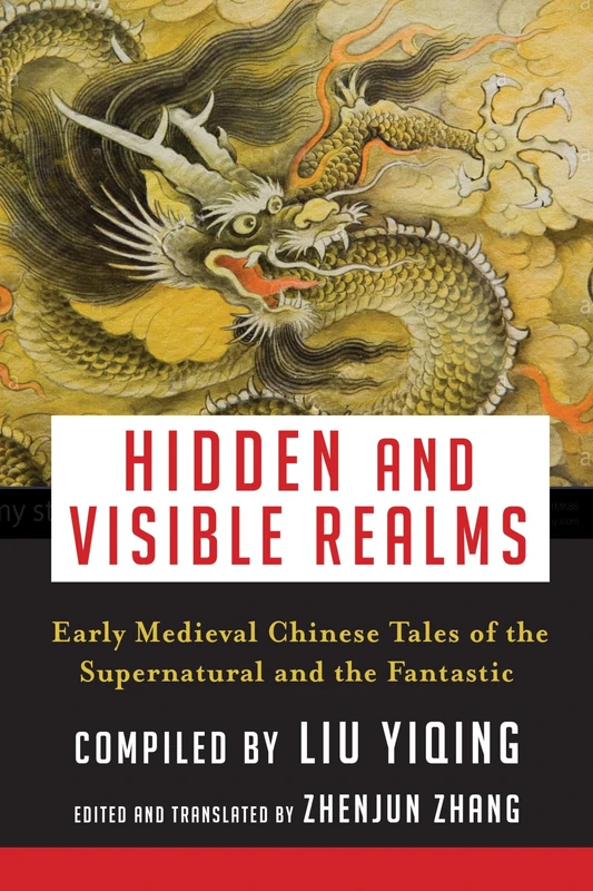 Hidden and Visible Realms – Early Medieval Chinese Tales of the Supernatural and the Fantastic (Translations from the Asian Classics)