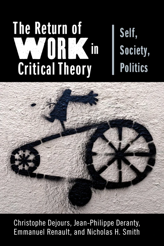 The Return of Work in Critical Theory – Self, Society, Politics: 55 (New Directions in Critical Theory)