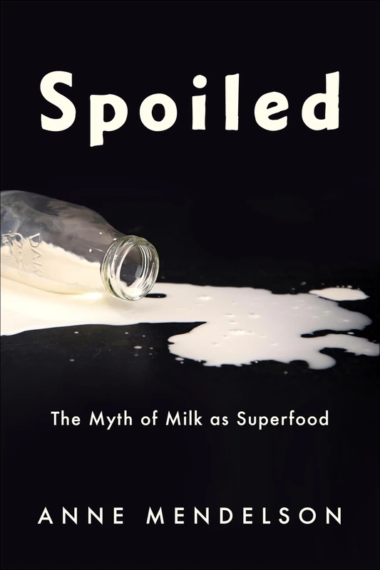 Spoiled: The Myth of Milk as Superfood (Arts and Traditions of the Table: Perspectives on Culinary History) - Image 1