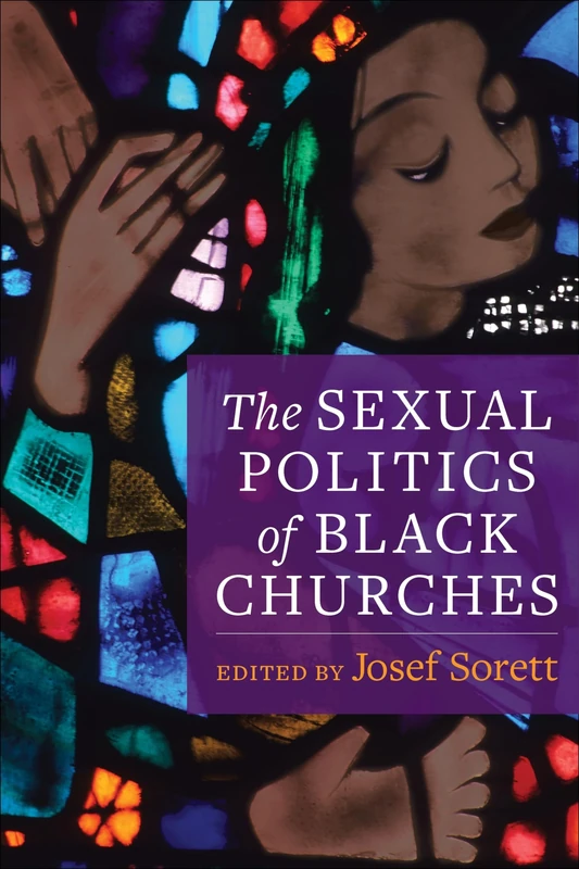 The Sexual Politics of Black Churches: How African American Religious Groups Negotiate Race, Gender, and Justice in American Culture: 2 (Religion, Culture, and Public Life)
