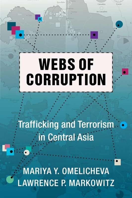 Webs of Corruption: Trafficking and Terrorism in Central Asia (Columbia Studies in Terrorism and Irregular Warfare)