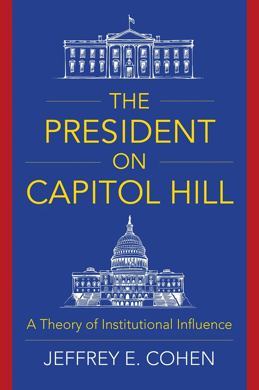 The President on Capitol Hill: A Theory of Institutional Influence - Image 1
