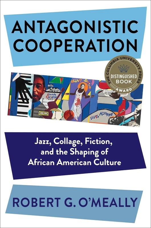 Antagonistic Cooperation: Jazz, Collage, Fiction, and the Shaping of African American Culture (Leonard Hastings Schoff Lectures) - Image 1