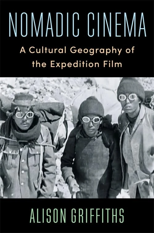 Nomadic Cinema: A Cultural Geography of the Expedition Film (Film and Culture Series)