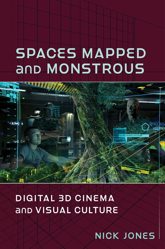 Spaces Mapped and Monstrous: Digital 3D Cinema and Visual Culture (Film and Culture Series)