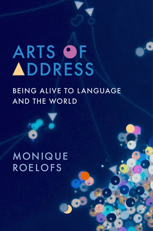 Arts of Address: Being Alive to Language and the World (Columbia Themes in Philosophy, Social Criticism, and the Arts) - Image 1
