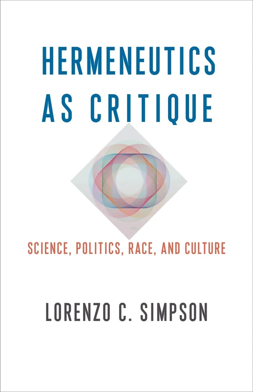 Hermeneutics as Critique: Science, Politics, Race, and Culture: 72 (New Directions in Critical Theory)