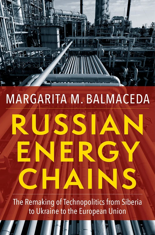 Russian Energy Chains – The Remaking of Technopolitics from Siberia to Ukraine to the European Union (Woodrow Wilson Center Series)