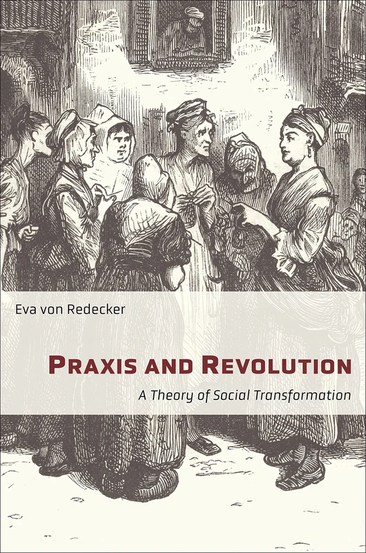 Praxis and Revolution: A Theory of Social Transformation: 71 (New Directions in Critical Theory)