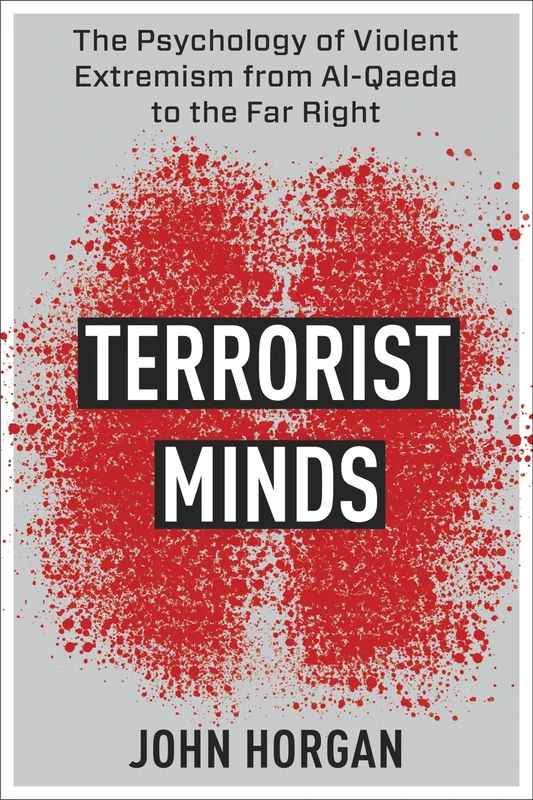 Terrorist Minds: The Psychology of Violent Extremism from Al-Qaeda to the Far Right (Columbia Studies in Terrorism and Irregular Warfare)