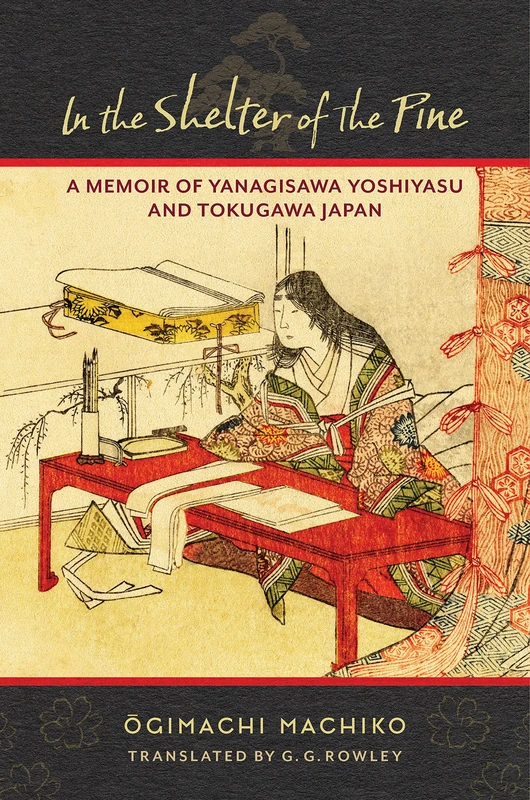 In the Shelter of the Pine: A Memoir of Yanagisawa Yoshiyasu and Tokugawa Japan (Translations from the Asian Classics)