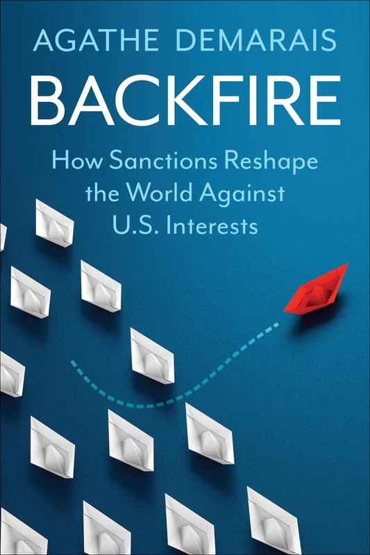 Backfire: How Sanctions Reshape the World Against U.S. Interests (Center on Global Energy Policy Series) - Image 1