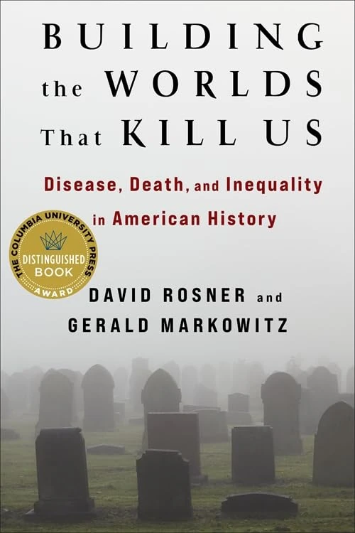 Building the Worlds That Kill Us: Disease, Death, and Inequality in American History
