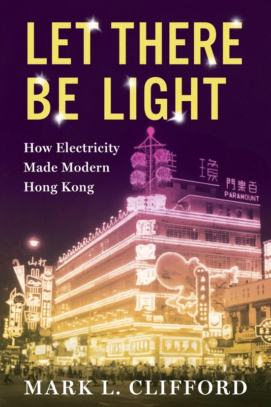 Let There Be Light: How Electricity Made Modern Hong Kong (Center on Global Energy Policy Series)