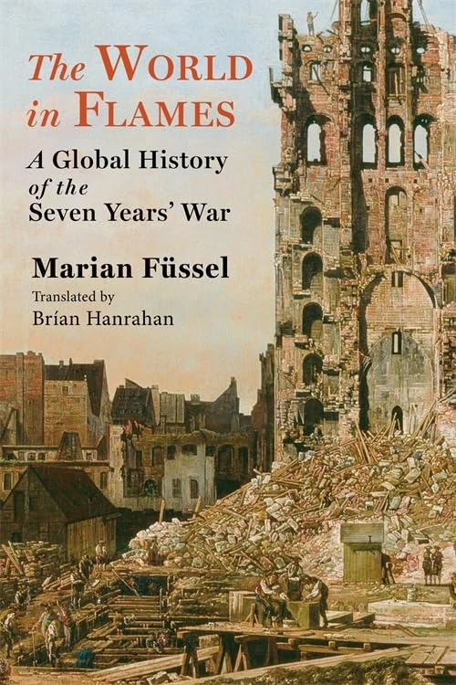 The World in Flames: A Global History of the Seven Years' War (Columbia Studies in International and Global History)