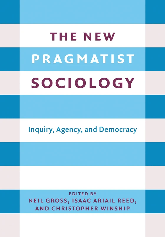 The New Pragmatist Sociology - Columbia University Press Book