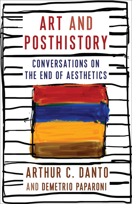 Art and Posthistory: Conversations on the End of Aesthetics (Columbia Themes in Philosophy, Social Criticism, and the Arts) - Image 1