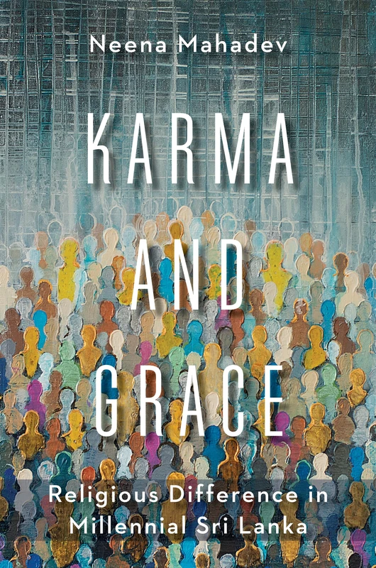 Karma and Grace: Religious Difference in Millennial Sri Lanka: 46 (Religion, Culture, and Public Life)