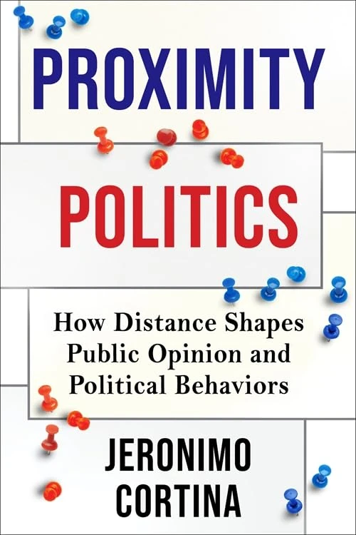 Proximity Politics: How Distance Shapes Public Opinion and Political Behaviors