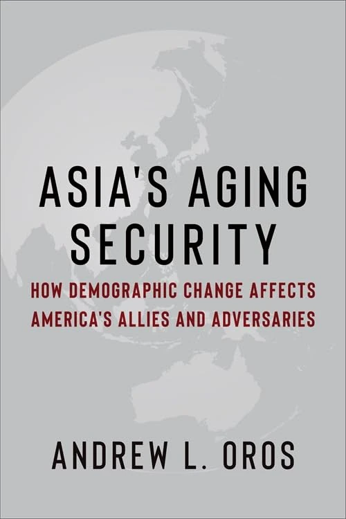Asia's Aging Security: How Demographic Change Affects America's Allies and Adversaries (Contemporary Asia in the World)