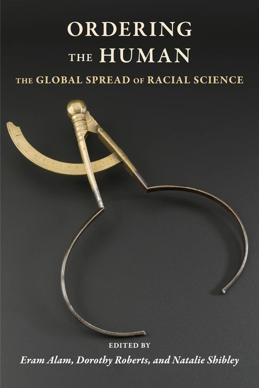 Ordering the Human: The Global Spread of Racial Science: 15 (Race, Inequality, and Health)