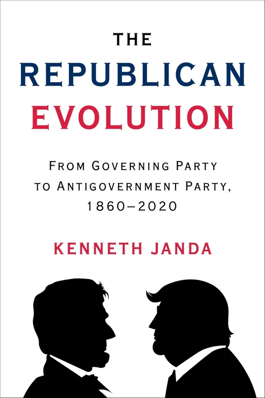 The Republican Evolution: From Governing Party to Antigovernment Party, 1860–2020