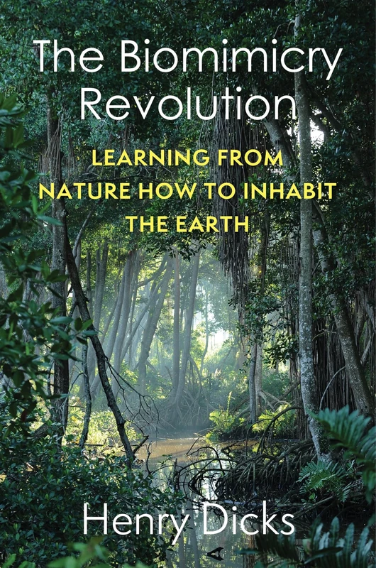 The Biomimicry Revolution: Learning from Nature How to Inhabit the Earth