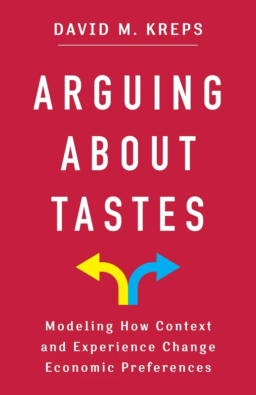 Arguing About Tastes: Modeling How Context and Experience Change Economic Preferences (Kenneth J. Arrow Lecture Series) - Image 1