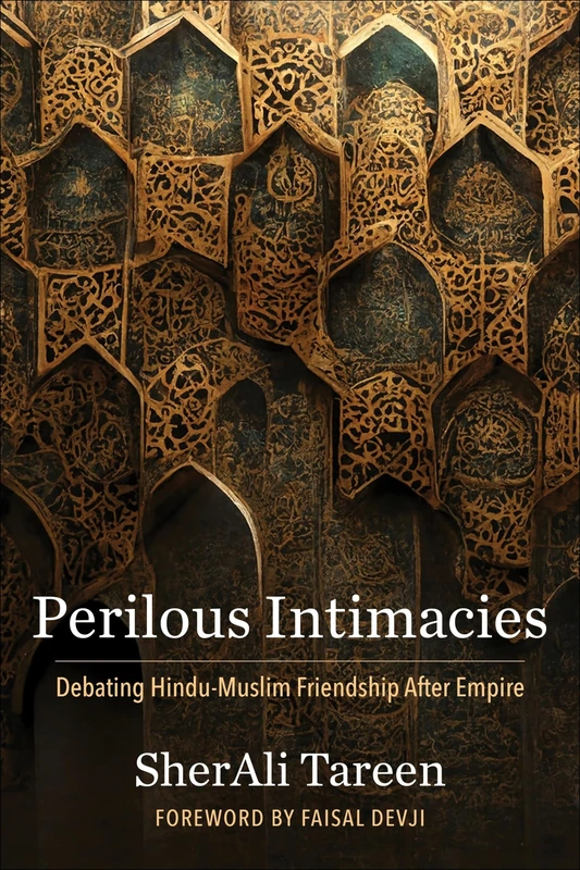 Perilous Intimacies: Debating Hindu-Muslim Friendship After Empire: 49 (Religion, Culture, and Public Life)