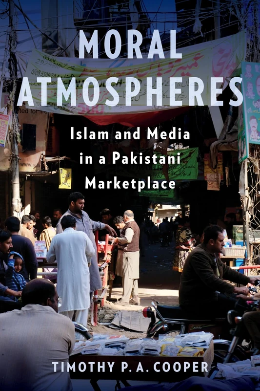 Moral Atmospheres: Islam and Media in a Pakistani Marketplace: 51 (Religion, Culture, and Public Life) - Image 1
