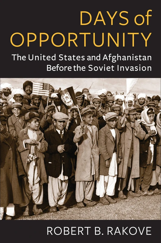 Days of Opportunity: The United States and Afghanistan Before the Soviet Invasion (Global America) - Image 1