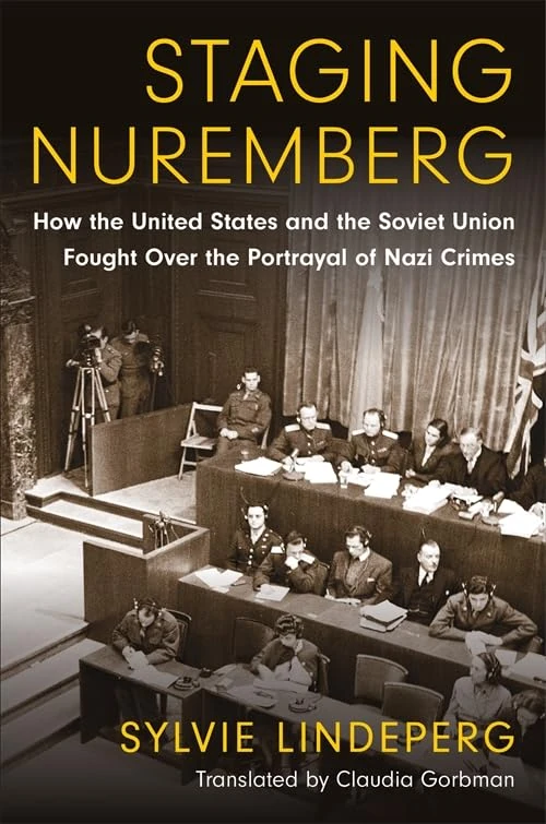 Staging Nuremberg: How the United States and the Soviet Union Fought Over the Portrayal of Nazi Crimes (Investigating Visible Evidence: New Challenges for Documentary)