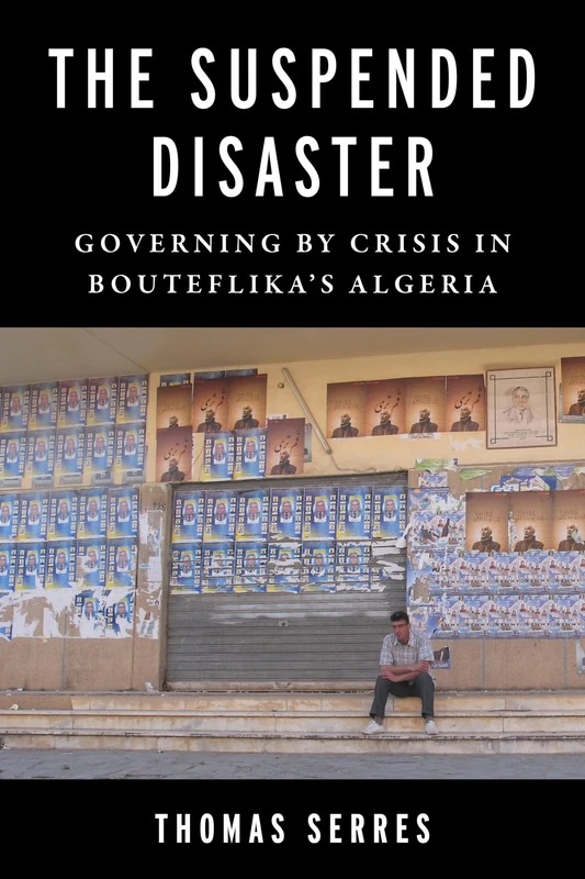 The Suspended Disaster: Governing by Crisis in Bouteflika's Algeria (Columbia Studies in Middle East Politics) - Image 1