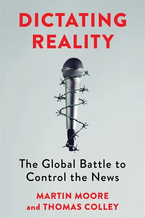 Dictating Reality: The Global Battle to Control the News