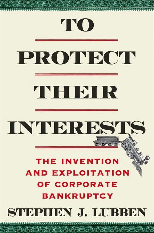 To Protect Their Interests: The Invention and Exploitation of Corporate Bankruptcy