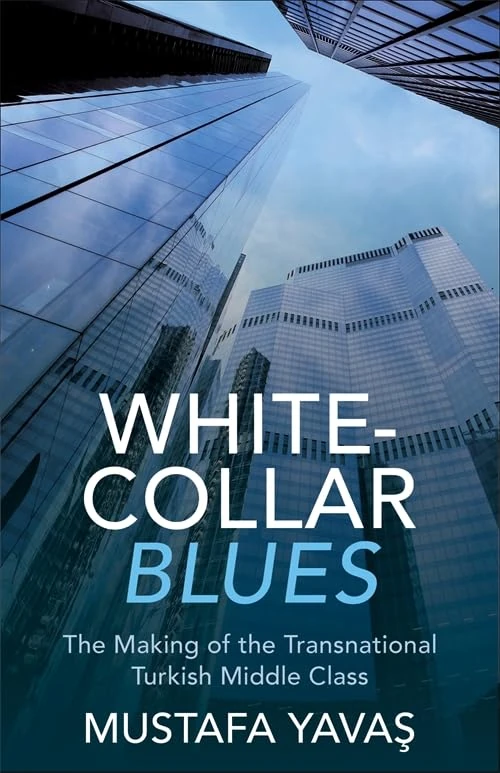 White-Collar Blues: The Making of the Transnational Turkish Middle Class
