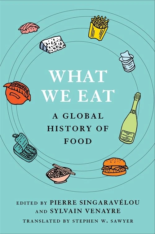 What We Eat: A Global History of Food (Arts and Traditions of the Table: Perspectives on Culinary History)