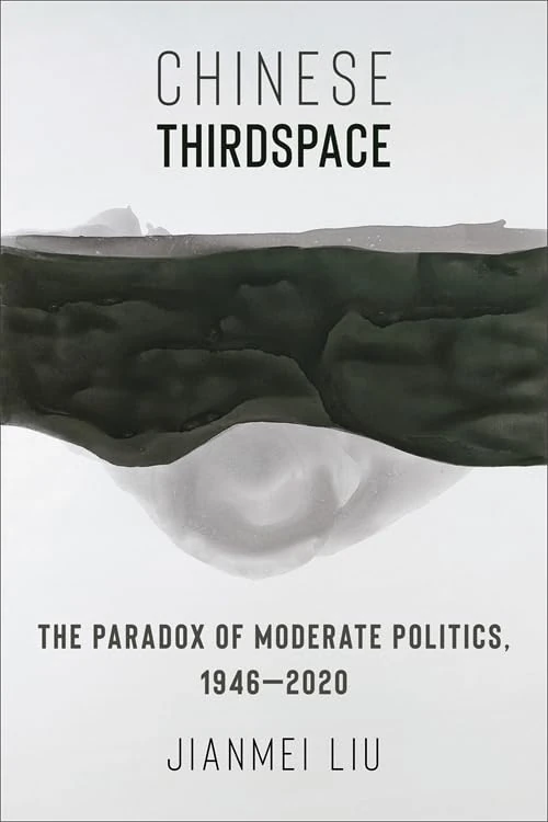 Chinese Thirdspace: The Paradox of Moderate Politics, 1946–2020 (Global Chinese Culture)