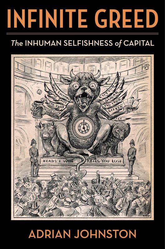 Infinite Greed: The Inhuman Selfishness of Capital (Insurrections: Critical Studies in Religion, Politics, and Culture)