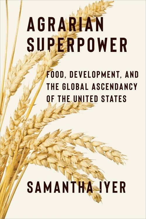 Agrarian Superpower: Food, Development, and the Global Ascendancy of the United States (Global America)