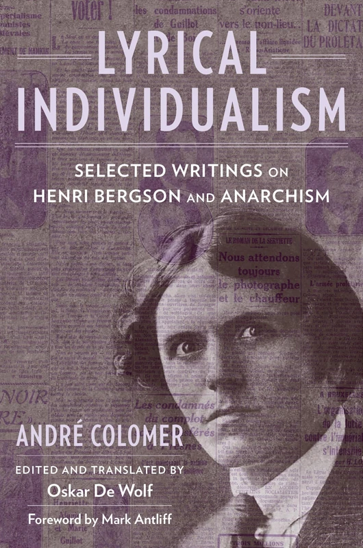 Lyrical Individualism: Selected Writings on Henri Bergson and Anarchism (Columbia Themes in Philosophy, Social Criticism, and the Arts)