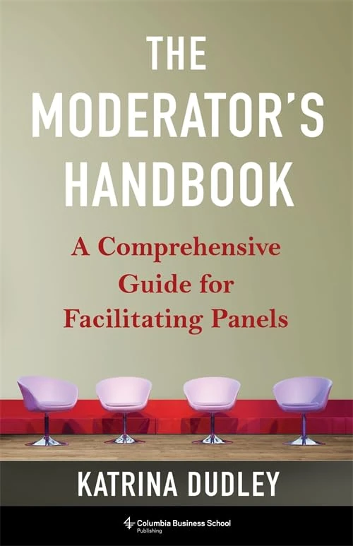 The Moderator's Handbook: A Comprehensive Guide for Facilitating Panels