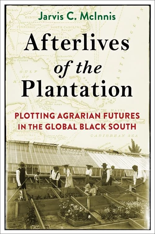 Afterlives of the Plantation: Plotting Agrarian Futures in the Global Black South (Black Lives in the Diaspora: Past / Present / Future)