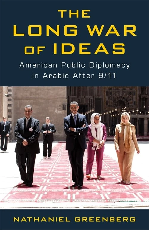 The Long War of Ideas: American Public Diplomacy in Arabic After 9/11