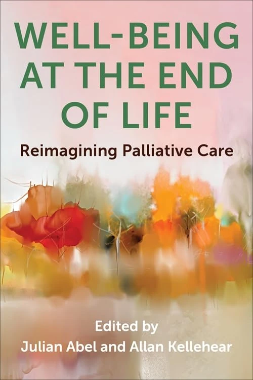 Well-Being at the End of Life: Reimagining Palliative Care (End-of-Life Care: A Series)
